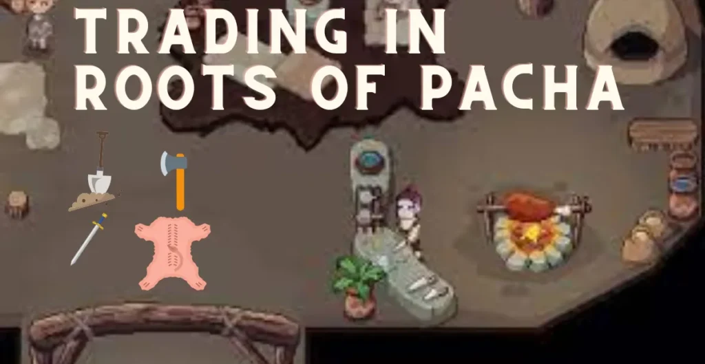 how to trade in roots of pacha