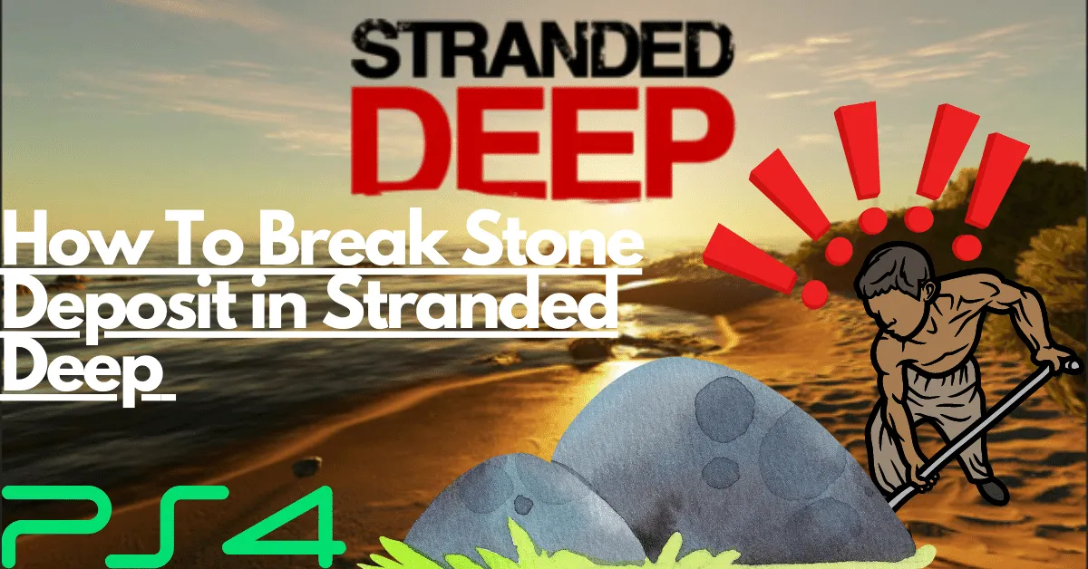 How To Break Stone Deposit Stranded Deep (1)