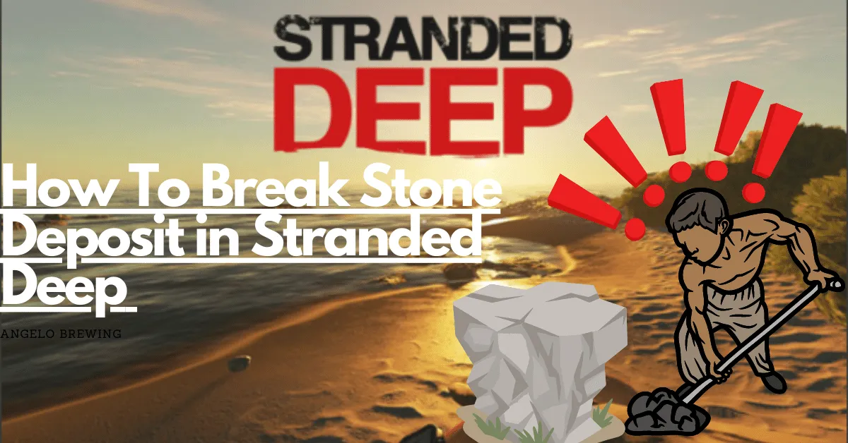 How To Break Stone Deposit Stranded Deep