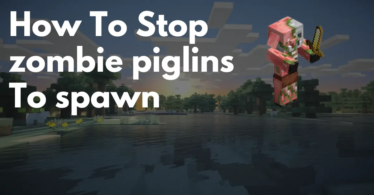 How to Stop Zombie Piglins from Spawning?