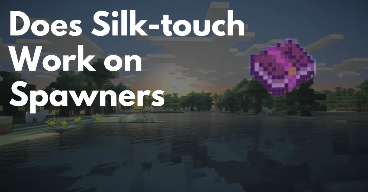 Does Silk Touch Work On Spawners?